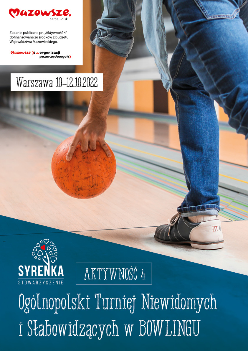 Plakat przedstawiający część osoby rzycającej bilą. Napisy: 1. Warszawa 10-12.10.2022, 2. Aktywność 4, 3. Ogólnopolski Turniej Niewidomych i Słąbowidzących w Bowlingu. Po prawej stronie u góry informacja o dofinansowanieu z budżetu Województwa Mazowieckiego, niżej logo Stowarzyszenia Syrenka.